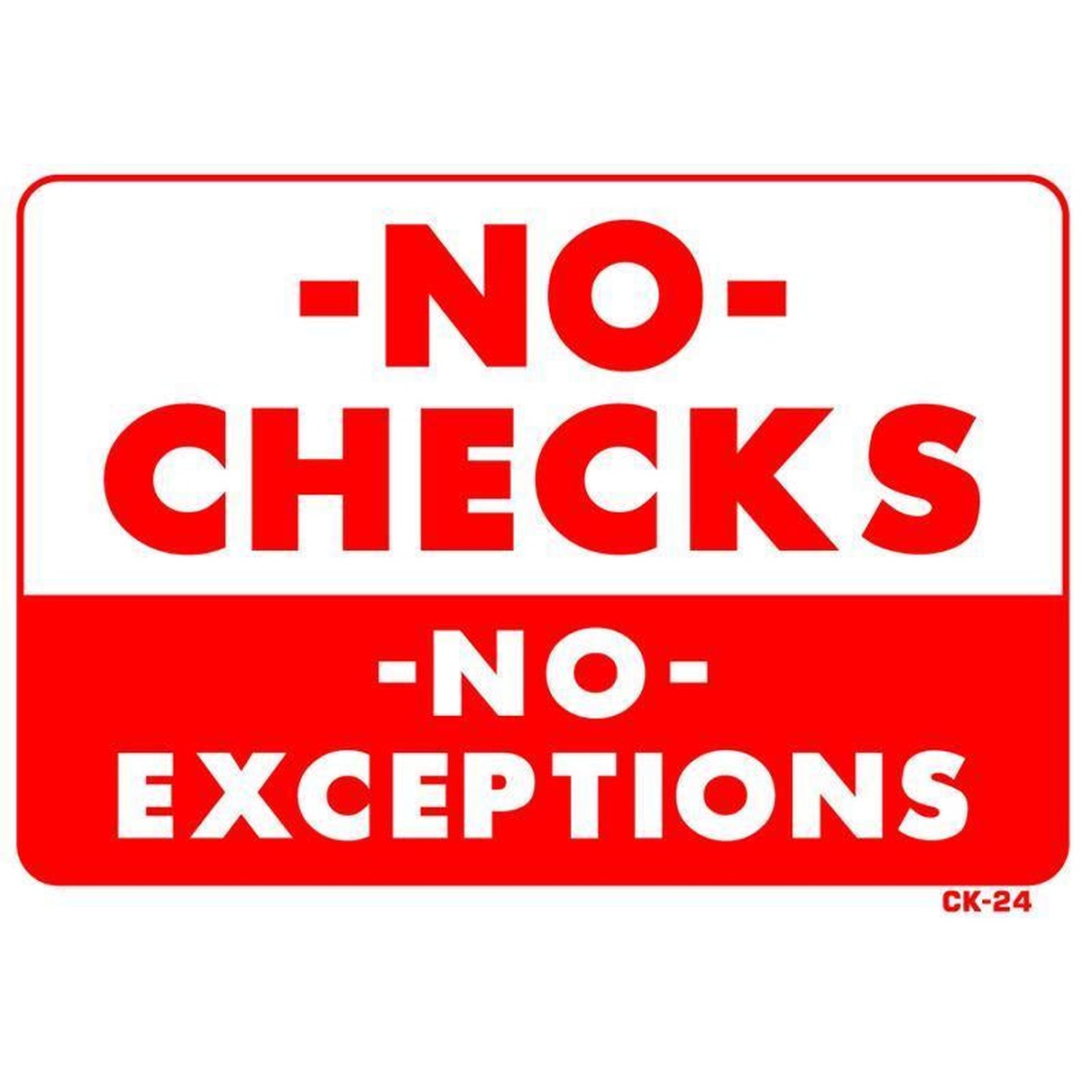 No Checks No Exceptions plastic sign with bold red and white screen-printed text, model CK-24