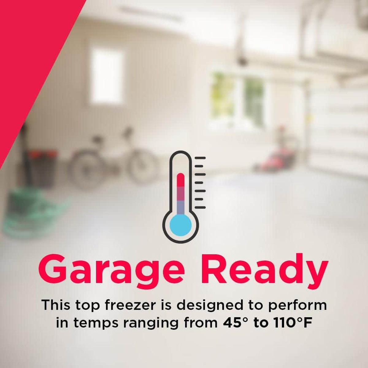Garage Ready graphic stating the top freezer is designed to perform in temperatures from 45°F to 110°F